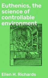 Euthenics, the science of controllable environment - Ellen H. Richards