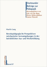 Berufspädagogische Perspektiven netzbasierter Lernumgebungen in der betrieblichen Aus- und Weiterbildung - Martin Lang