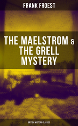 THE MAELSTROM & THE GRELL MYSTERY (British Mystery Classics) - Frank Froest