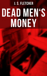 Dead Men's Money - J. S. Fletcher