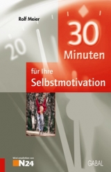 30 Minuten für eine dauerhafte Selbstmotivation - Rolf Meier