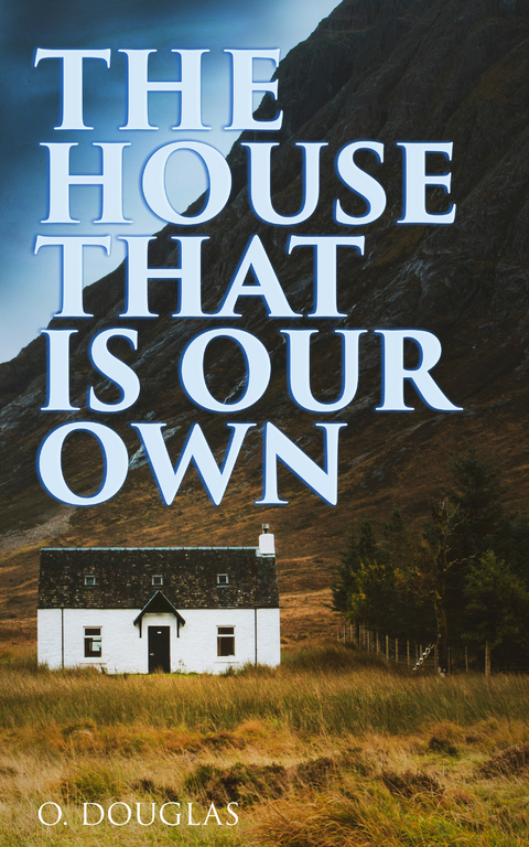 The House That is Our Own - O. Douglas