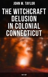 The Witchcraft Delusion in Colonial Connecticut: 1647-1697 - John M. Taylor