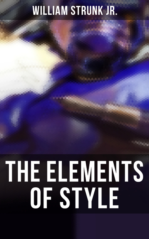 THE ELEMENTS OF STYLE - William Strunk Jr.