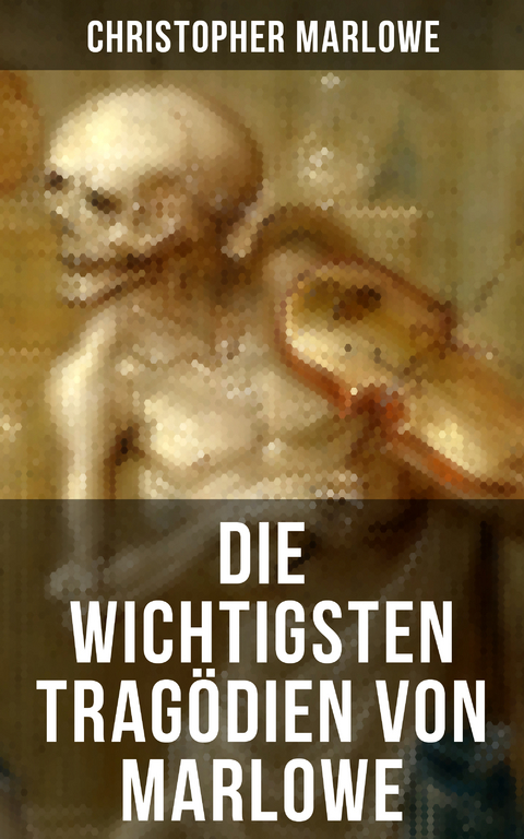 Die wichtigsten Tragödien von Marlowe - Christopher Marlowe