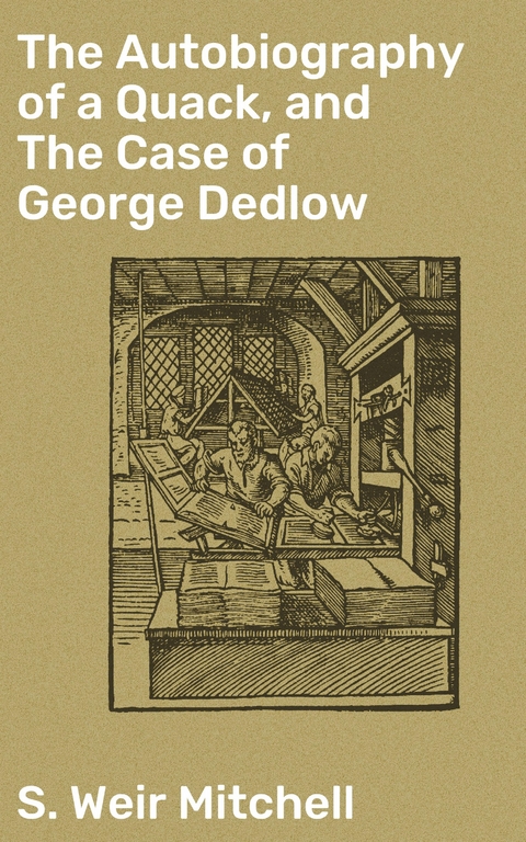 The Autobiography of a Quack, and The Case of George Dedlow - S. Weir Mitchell