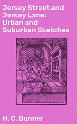 Jersey Street and Jersey Lane: Urban and Suburban Sketches - H. C. Bunner
