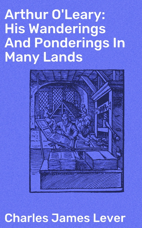 Arthur O'Leary: His Wanderings And Ponderings In Many Lands - Charles James Lever