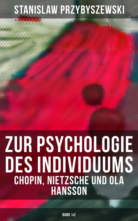 Zur Psychologie des Individuums: Chopin, Nietzsche und Ola Hansson (Band 1&2) - Stanislaw Przybyszewski