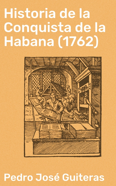 Historia de la Conquista de la Habana (1762) - Pedro José Guiteras