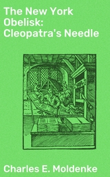 The New York Obelisk: Cleopatra's Needle - Charles E. Moldenke