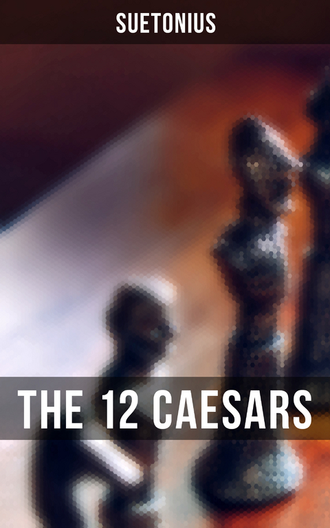 THE 12 CAESARS -  Suetonius