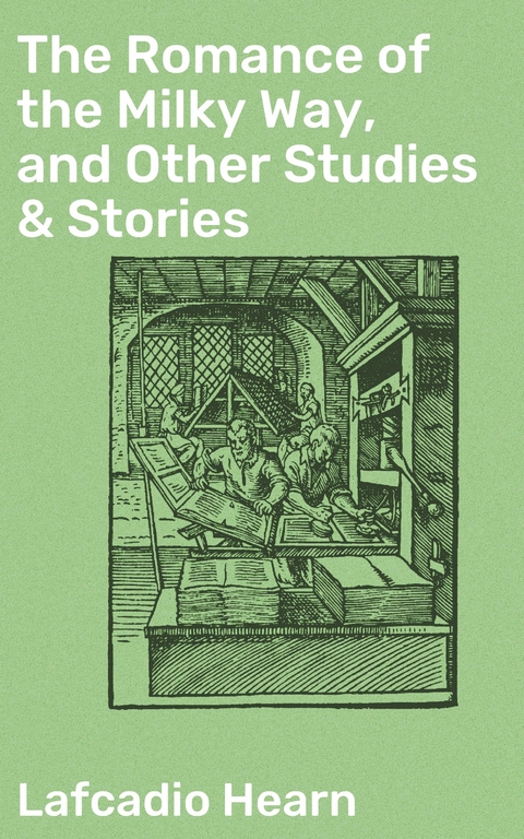 The Romance of the Milky Way, and Other Studies & Stories - Lafcadio Hearn