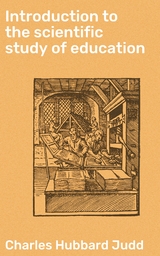 Introduction to the scientific study of education - Charles Hubbard Judd