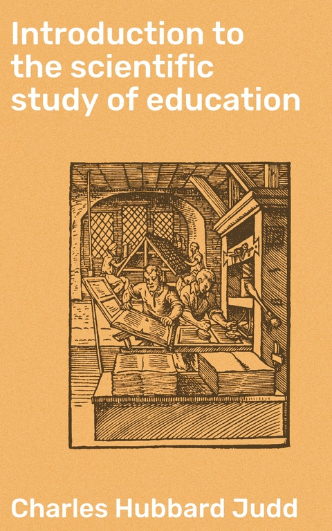 Introduction to the scientific study of education - Charles Hubbard Judd