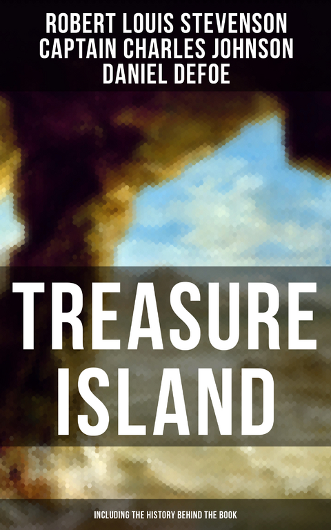 Treasure Island (Including the History Behind the Book) - Robert Louis Stevenson, Captain Charles Johnson, Daniel Defoe