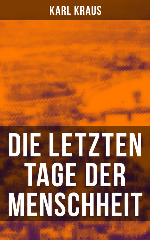 Die letzten Tage der Menschheit - Karl Kraus