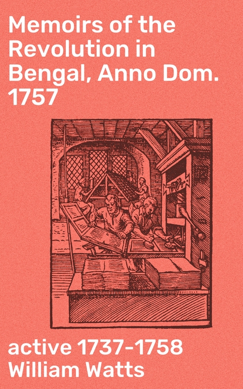 Memoirs of the Revolution in Bengal, Anno Dom. 1757 - William Watts  active 1737-1758