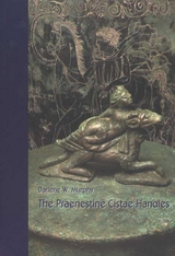 The Praenestine Cistae Handles - Darlene Murphy