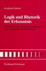 Logik und Rhetorik der Erkenntnis - Gabriel, Gottfried