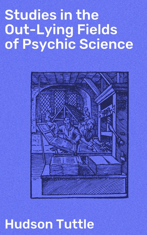 Studies in the Out-Lying Fields of Psychic Science - Hudson Tuttle