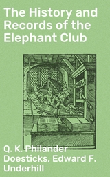 The History and Records of the Elephant Club - Q. K. Philander Doesticks, Edward F. Underhill