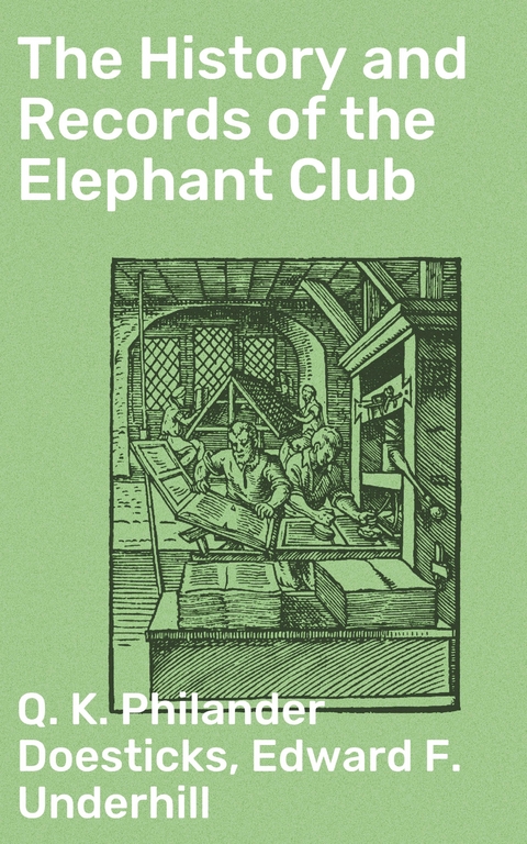 The History and Records of the Elephant Club - Q. K. Philander Doesticks, Edward F. Underhill