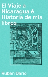 El Viaje a Nicaragua é Historia de mis libros - Rubén Darío