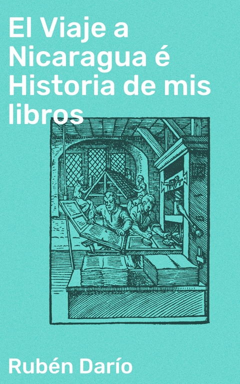 El Viaje a Nicaragua é Historia de mis libros - Rubén Darío