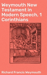 Weymouth New Testament in Modern Speech, 1 Corinthians - Richard Francis Weymouth