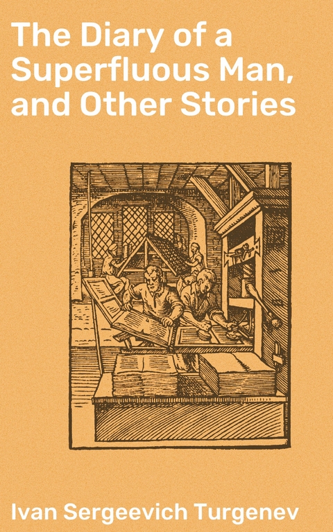 The Diary of a Superfluous Man, and Other Stories - Ivan Sergeevich Turgenev