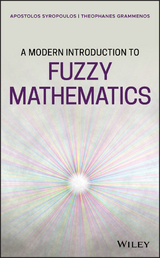 A Modern Introduction to Fuzzy Mathematics - Apostolos Syropoulos, Theophanes Grammenos