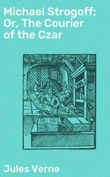 Michael Strogoff; Or, The Courier of the Czar - Jules Verne