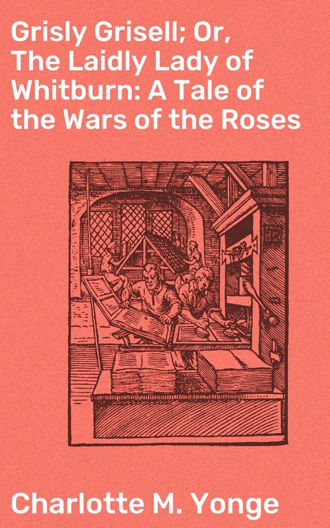 Grisly Grisell; Or, The Laidly Lady of Whitburn: A Tale of the Wars of the Roses - Charlotte M. Yonge