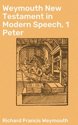 Weymouth New Testament in Modern Speech, 1 Peter - Richard Francis Weymouth