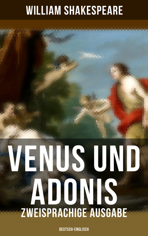 Venus und Adonis (Zweisprachige Ausgabe: Deutsch-Englisch) - William Shakespeare