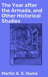 The Year after the Armada, and Other Historical Studies - Martin A. S. Hume