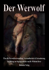 Der Werwolf - Über die Werwolfsverwandlung, Verwundbarkeit & Entzauberung - Wilhelm Hertz