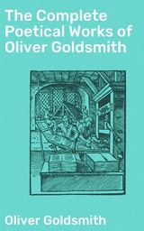 The Complete Poetical Works of Oliver Goldsmith - Oliver Goldsmith