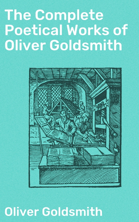 The Complete Poetical Works of Oliver Goldsmith - Oliver Goldsmith