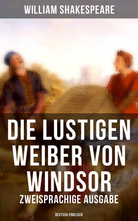 Die lustigen Weiber von Windsor (Zweisprachige Ausgabe: Deutsch-Englisch) - William Shakespeare