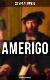 Amerigo: Historischer Roman - Stefan Zweig