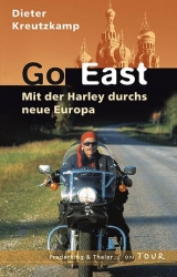 Go East - Mit der Harley durchs neue Europa - Kreutzkamp, Dieter