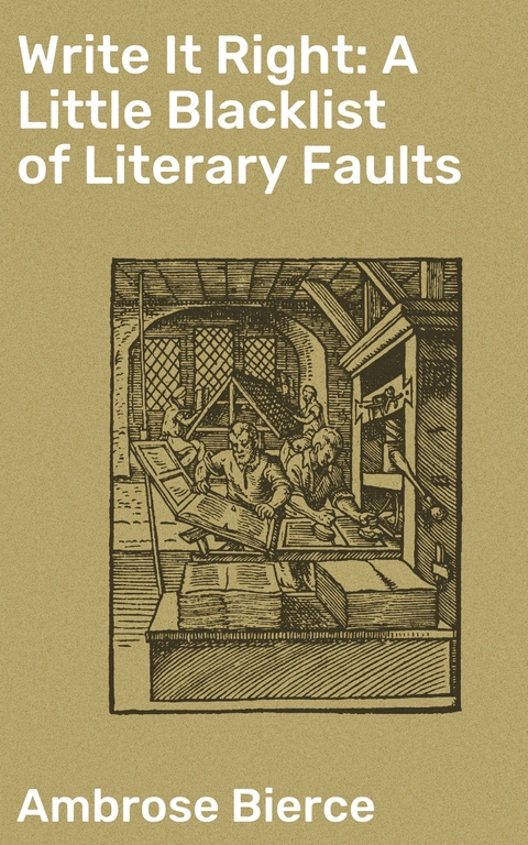 Write It Right: A Little Blacklist of Literary Faults - Ambrose Bierce