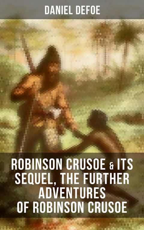 ROBINSON CRUSOE & Its Sequel, The Further Adventures of Robinson Crusoe - Daniel Defoe