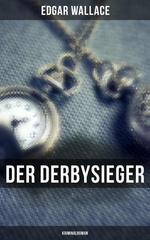 Der Derbysieger: Kriminalroman - Edgar Wallace