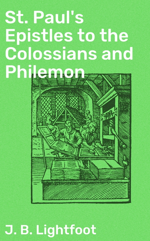 St. Paul's Epistles to the Colossians and Philemon - J. B. Lightfoot