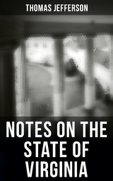 Thomas Jefferson: Notes on the State of Virginia - Thomas Jefferson