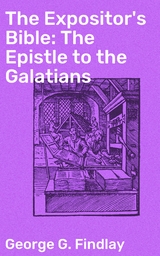 The Expositor's Bible: The Epistle to the Galatians - George G. Findlay