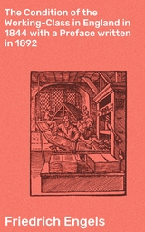 The Condition of the Working-Class in England in 1844 with a Preface written in 1892 - Friedrich Engels